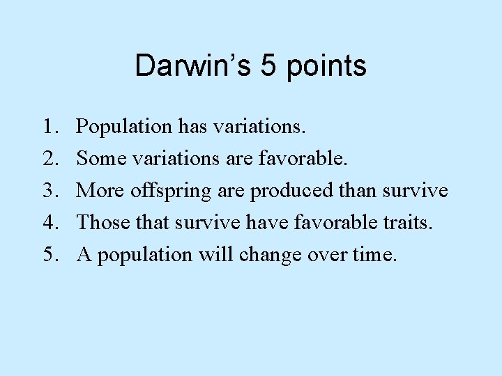 Darwin’s 5 points 1. 2. 3. 4. 5. Population has variations. Some variations are