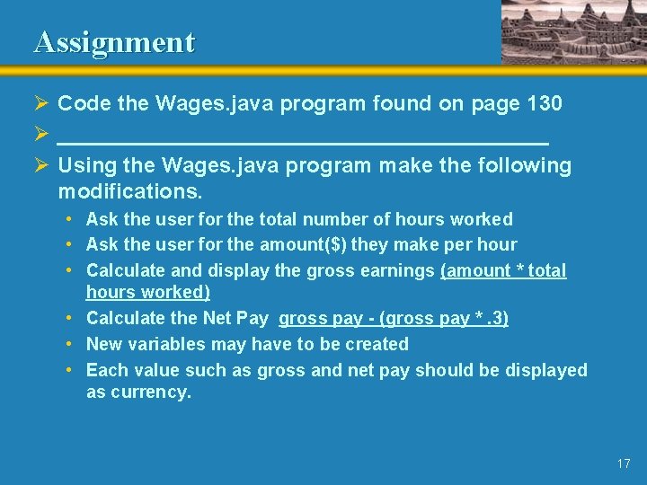 Assignment Ø Code the Wages. java program found on page 130 Ø _____________________ Ø