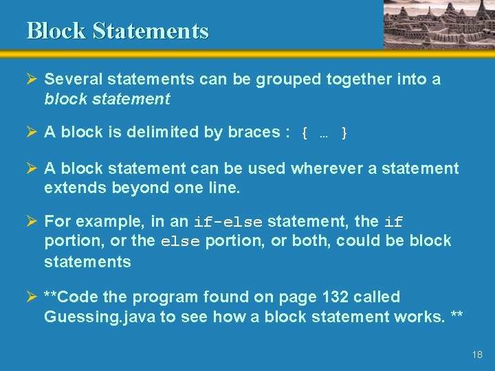 Block Statements Ø Several statements can be grouped together into a block statement Ø