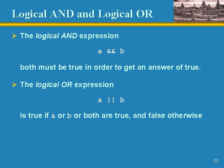 Logical AND and Logical OR Ø The logical AND expression a && b both