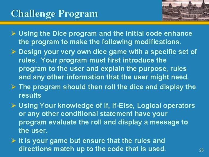 Challenge Program Ø Using the Dice program and the initial code enhance the program