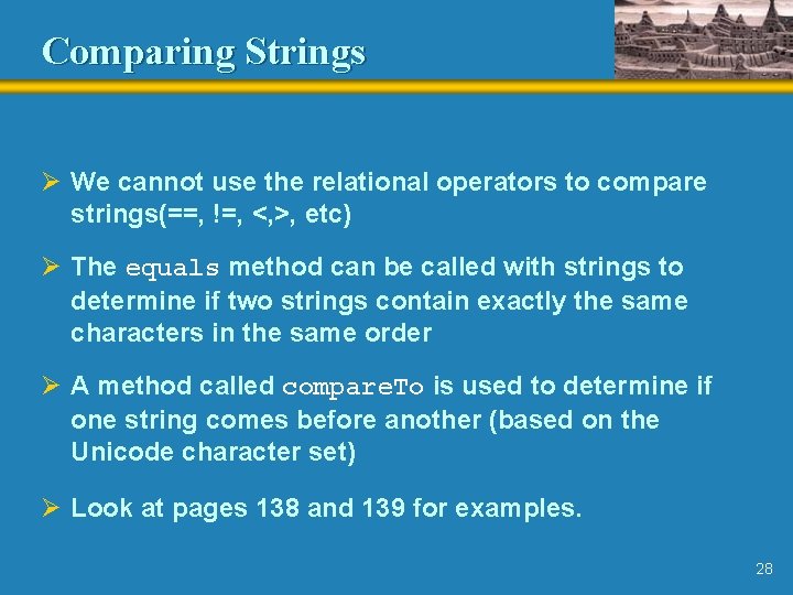 Comparing Strings Ø We cannot use the relational operators to compare strings(==, !=, <,