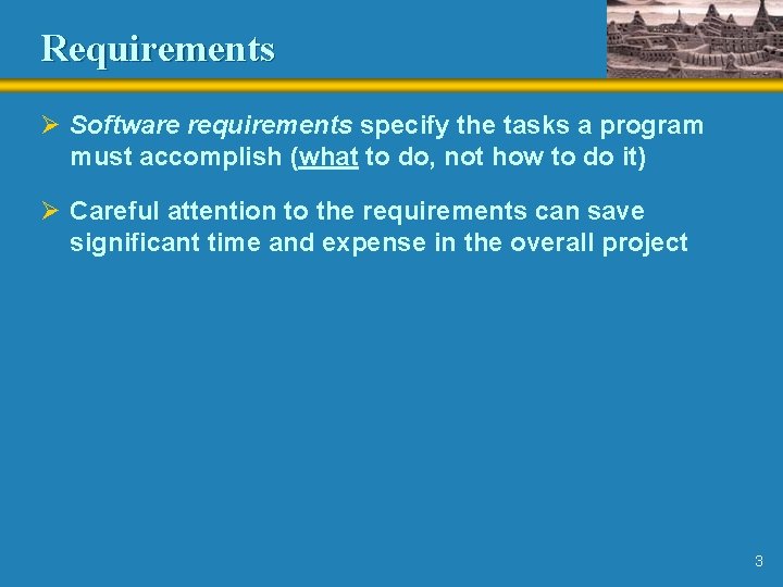 Requirements Ø Software requirements specify the tasks a program must accomplish (what to do,
