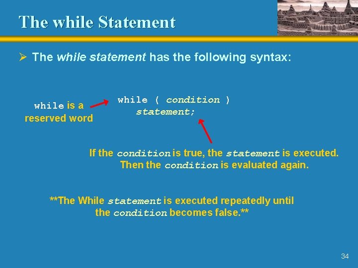 The while Statement Ø The while statement has the following syntax: while is a