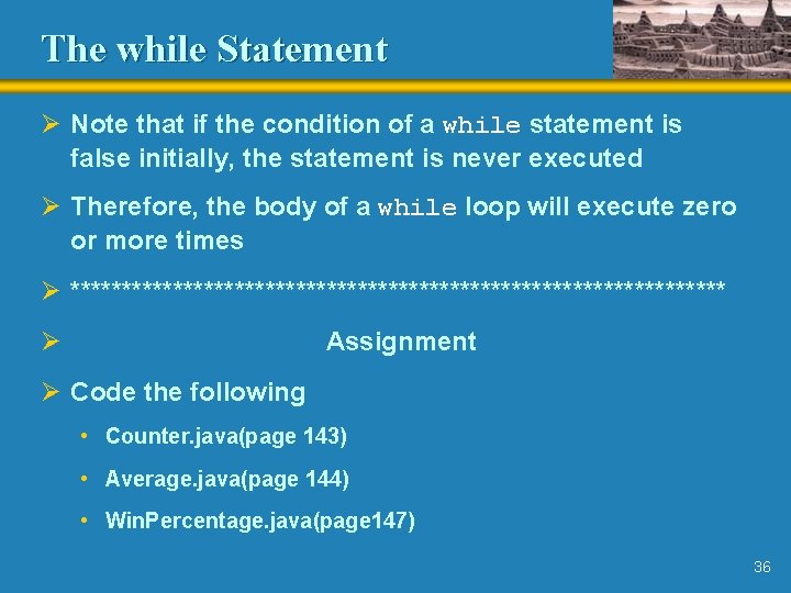 The while Statement Ø Note that if the condition of a while statement is