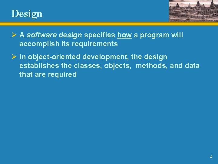 Design Ø A software design specifies how a program will accomplish its requirements Ø