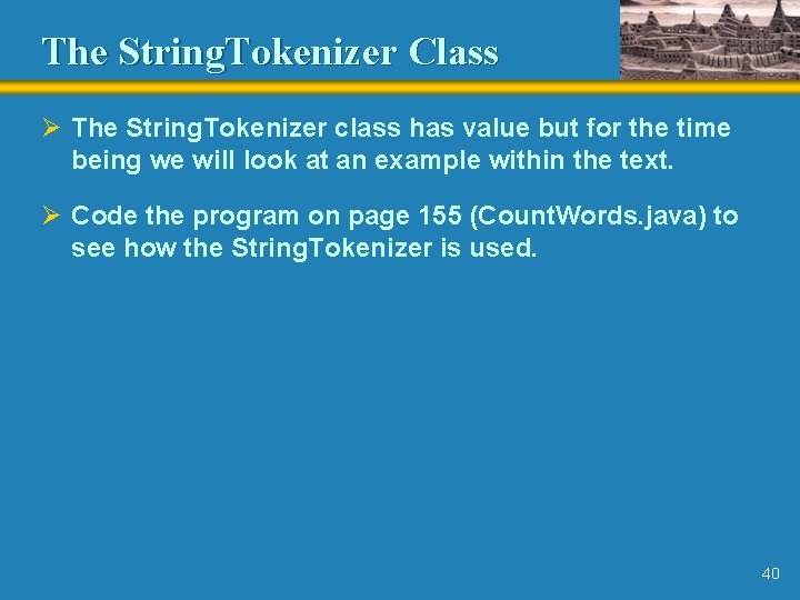 The String. Tokenizer Class Ø The String. Tokenizer class has value but for the