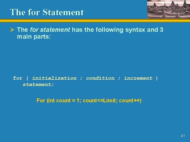 The for Statement Ø The for statement has the following syntax and 3 main