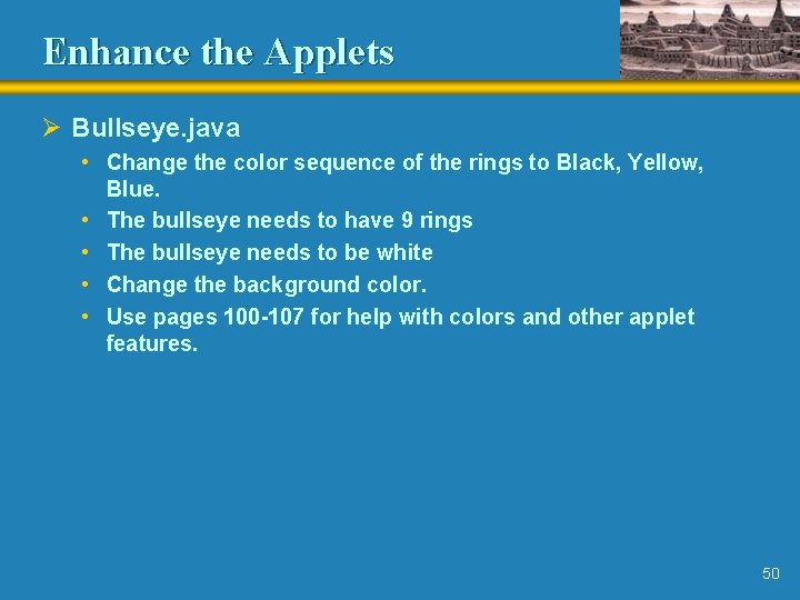 Enhance the Applets Ø Bullseye. java • Change the color sequence of the rings