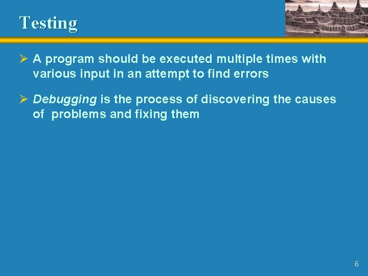 Testing Ø A program should be executed multiple times with various input in an