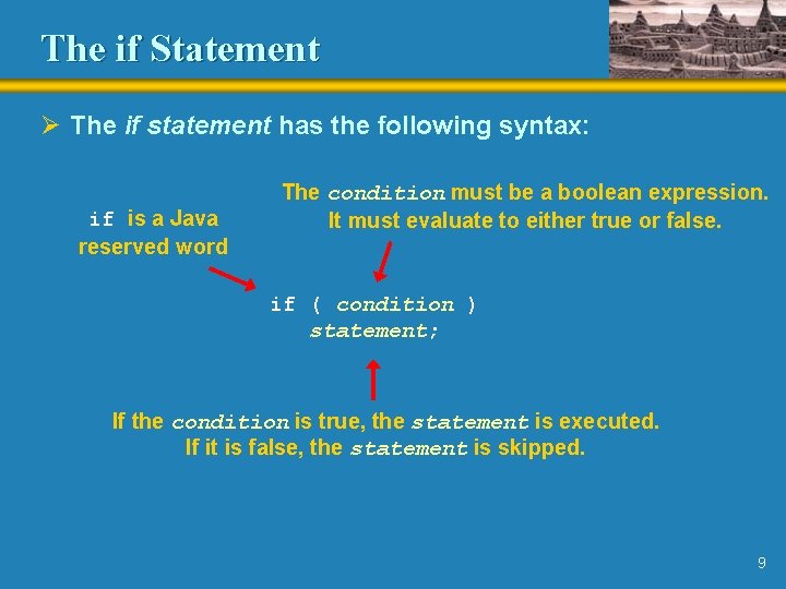 The if Statement Ø The if statement has the following syntax: if is a
