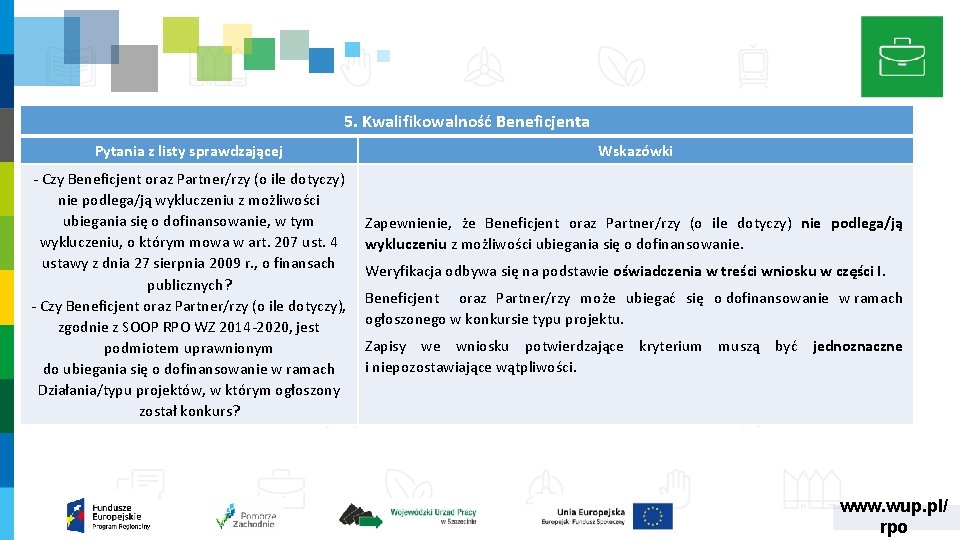 5. Kwalifikowalność Beneficjenta Pytania z listy sprawdzającej ‐ Czy Beneficjent oraz Partner/rzy (o ile