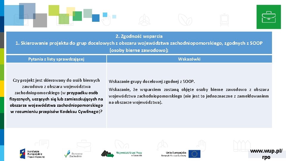 2. Zgodność wsparcia 1. Skierowanie projektu do grup docelowych z obszaru województwa zachodniopomorskiego, zgodnych