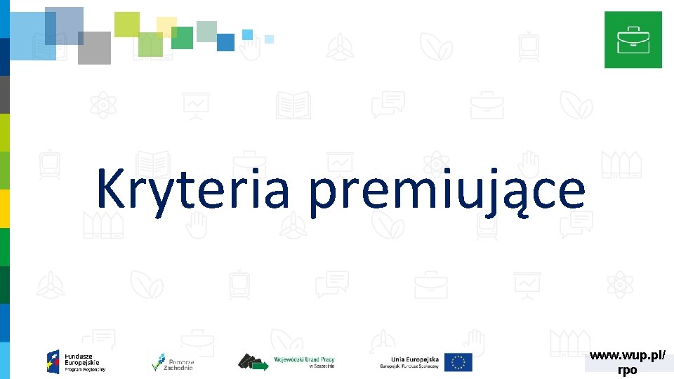 Kryteria premiujące www. wup. pl/ rpo Kryteria premiujące www. wup. pl/ rpo