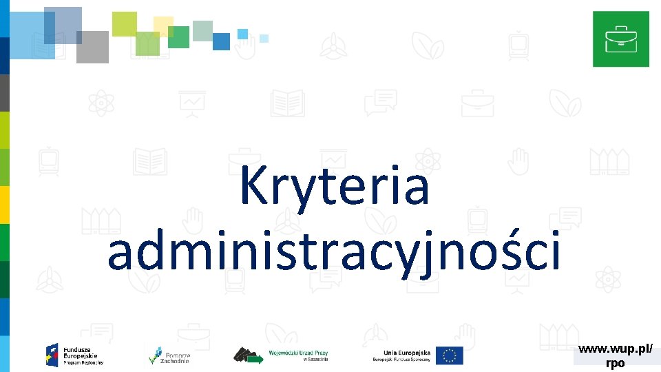 Kryteria administracyjności www. wup. pl/ rpo Kryteria administracyjności www. wup. pl/ rpo