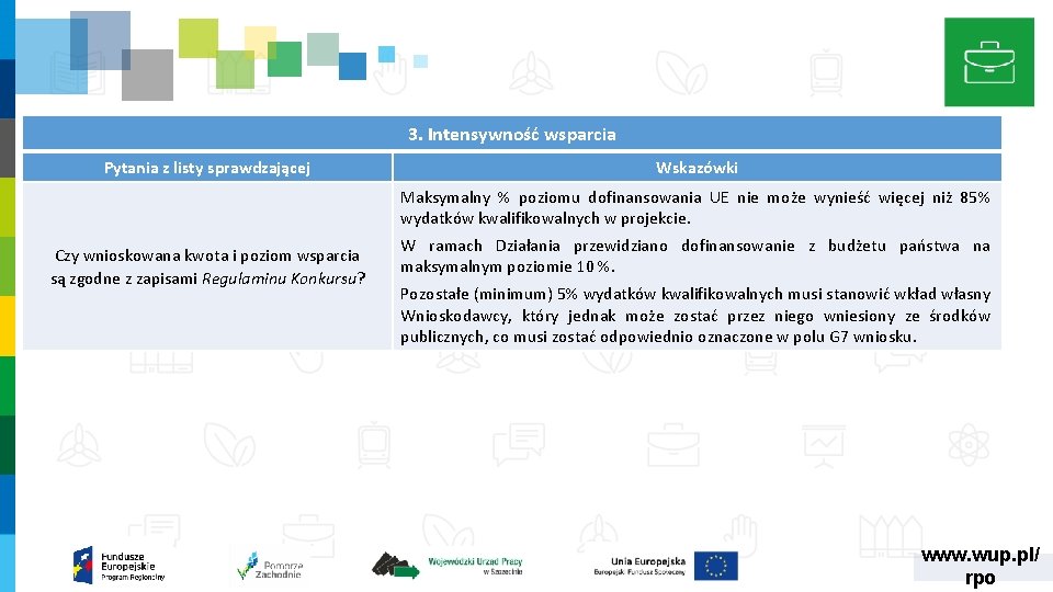3. Intensywność wsparcia Pytania z listy sprawdzającej Wskazówki Maksymalny % poziomu dofinansowania UE nie 3. Intensywność wsparcia Pytania z listy sprawdzającej Wskazówki Maksymalny % poziomu dofinansowania UE nie