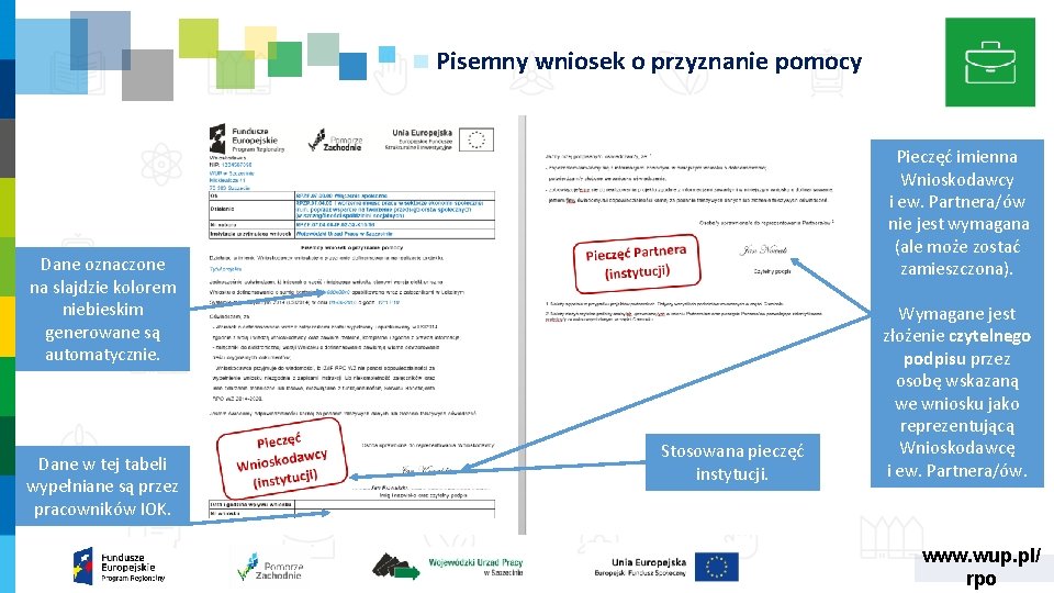 Pisemny wniosek o przyznanie pomocy Pieczęć imienna Wnioskodawcy i ew. Partnera/ów nie jest wymagana Pisemny wniosek o przyznanie pomocy Pieczęć imienna Wnioskodawcy i ew. Partnera/ów nie jest wymagana