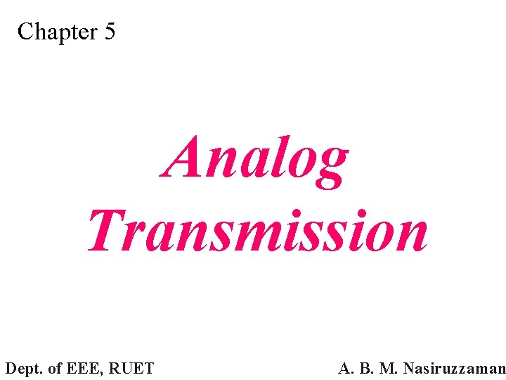 Chapter 5 Analog Transmission Dept. of EEE, RUET A. B. M. Nasiruzzaman 