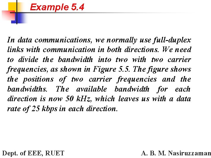 Example 5. 4 In data communications, we normally use full-duplex links with communication in