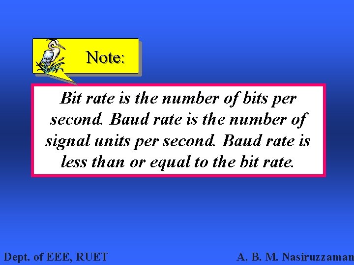 Note: Bit rate is the number of bits per second. Baud rate is the