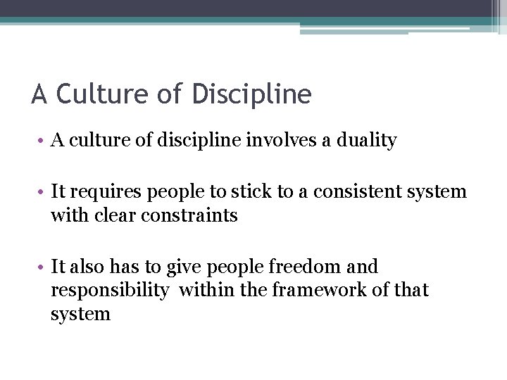A Culture of Discipline • A culture of discipline involves a duality • It
