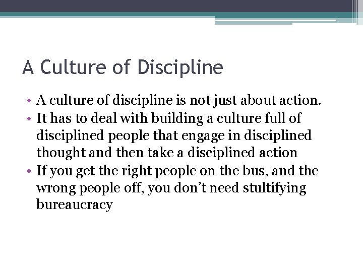 A Culture of Discipline • A culture of discipline is not just about action.