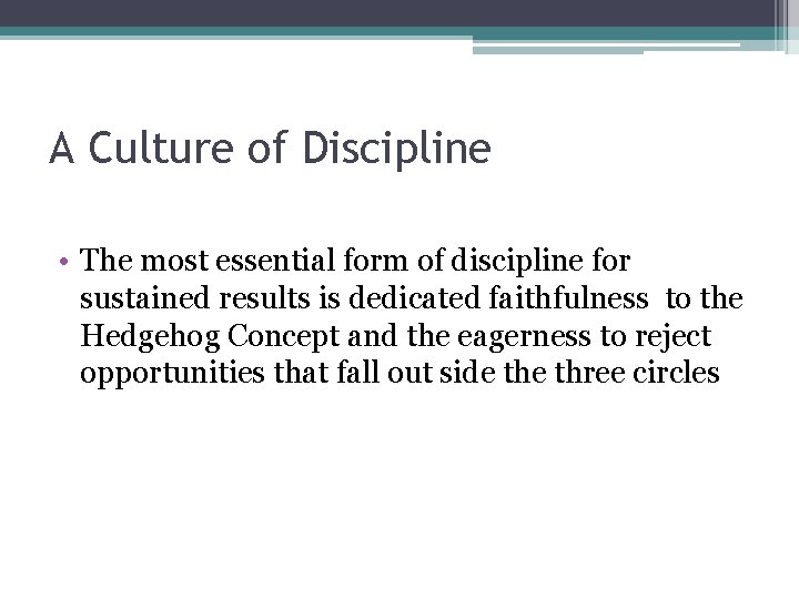 A Culture of Discipline • The most essential form of discipline for sustained results