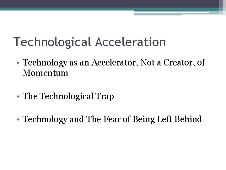 Technological Acceleration • Technology as an Accelerator, Not a Creator, of Momentum • The
