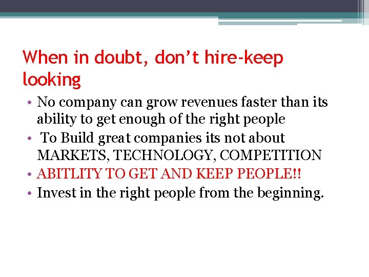 When in doubt, don’t hire-keep looking • No company can grow revenues faster than