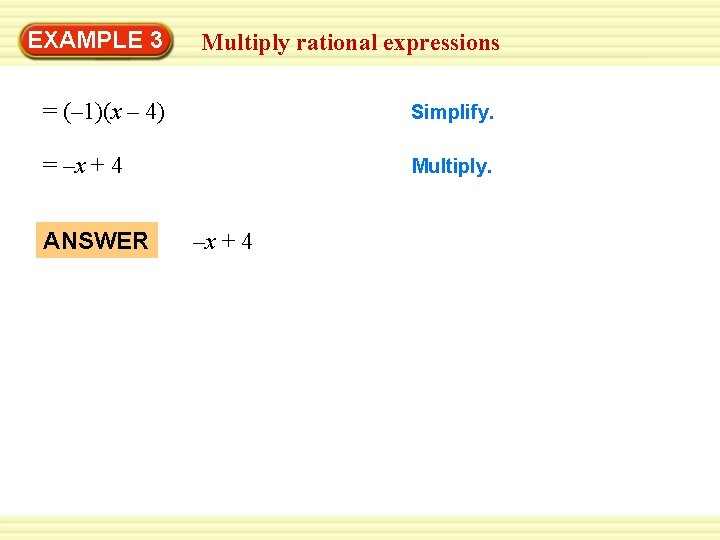Warm-Up 3 Exercises EXAMPLE Multiply rational expressions = (– 1)(x – 4) Simplify. =