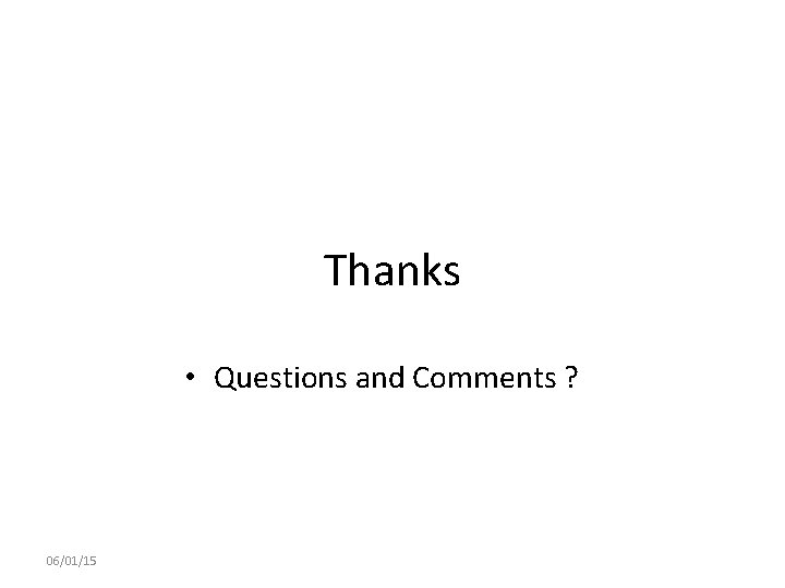 Thanks • Questions and Comments ? 06/01/15 Thanks • Questions and Comments ? 06/01/15