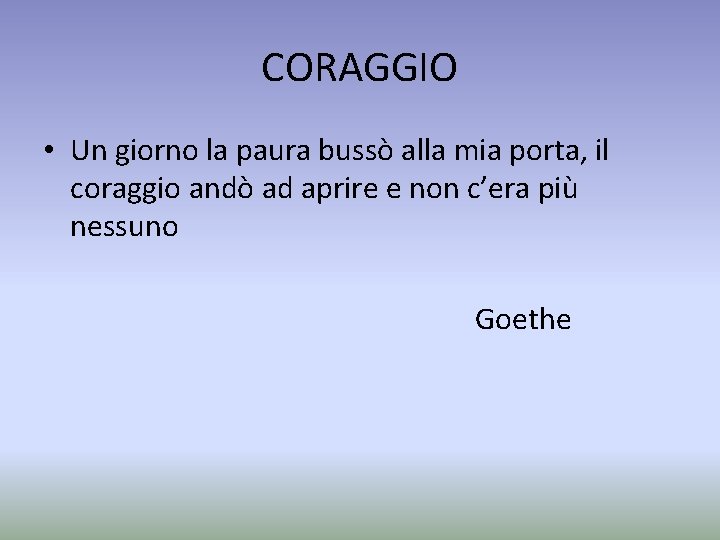 CORAGGIO • Un giorno la paura bussò alla mia porta, il coraggio andò ad