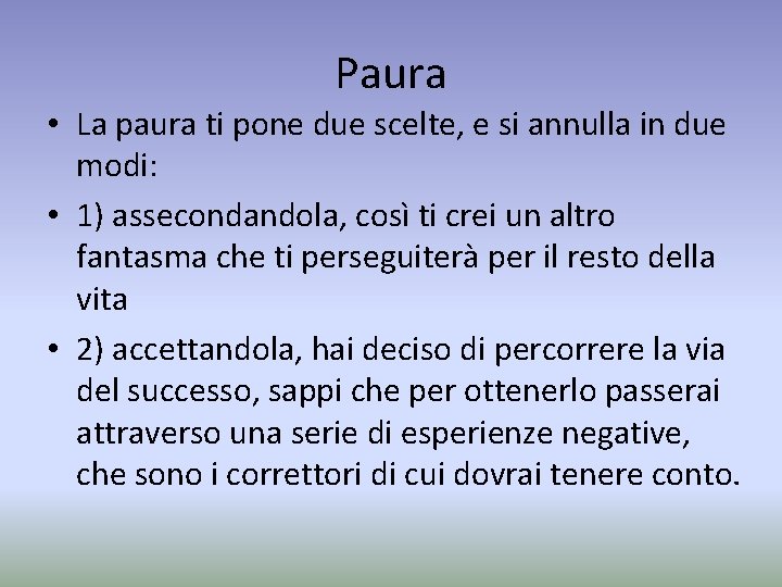 Paura • La paura ti pone due scelte, e si annulla in due modi: