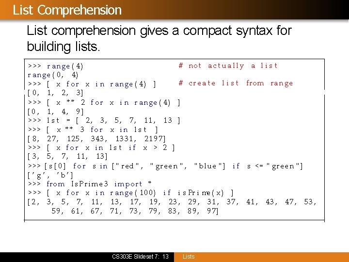 List Comprehension List comprehension gives a compact syntax for building lists. # not a