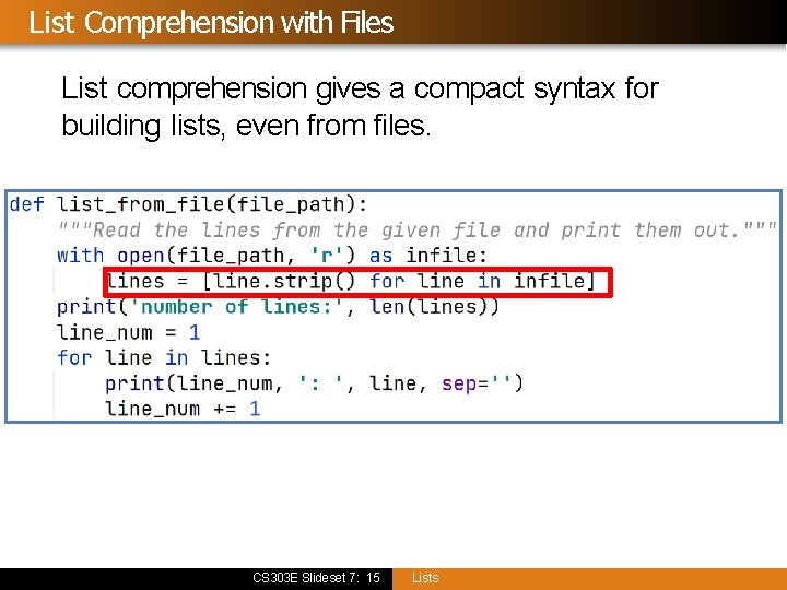 List Comprehension with Files List comprehension gives a compact syntax for building lists, even