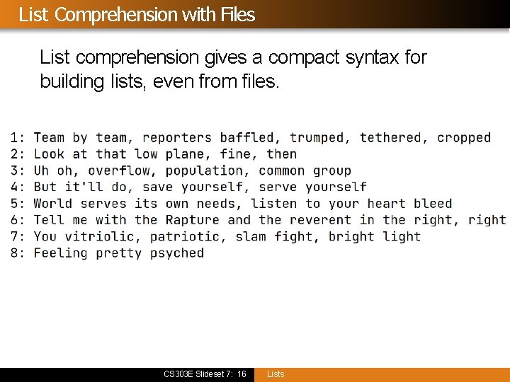 List Comprehension with Files List comprehension gives a compact syntax for building lists, even