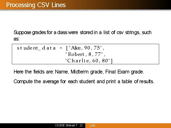 Processing CSV Lines Suppose grades for a class were stored in a list of