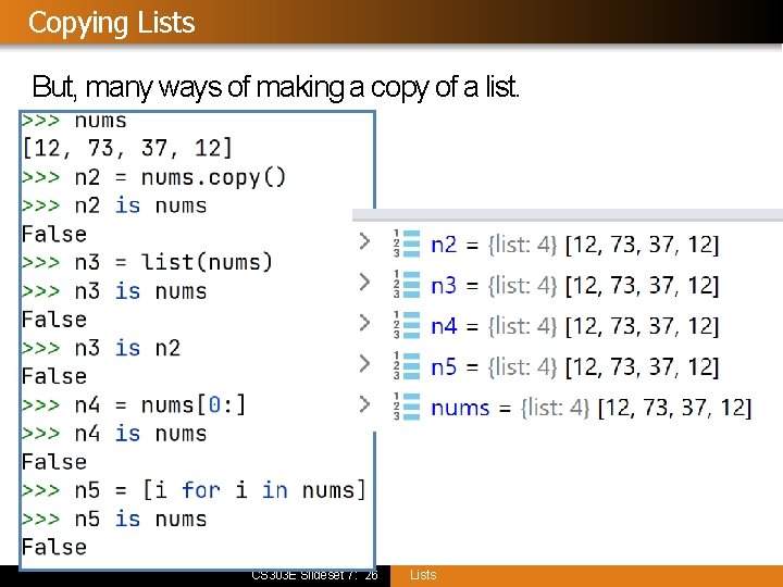 Copying Lists But, many ways of making a copy of a list. CS 303