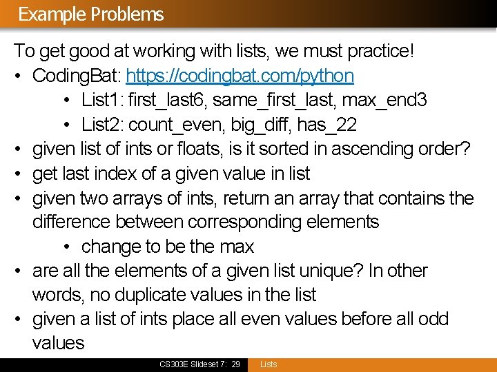 Example Problems To get good at working with lists, we must practice! • Coding.