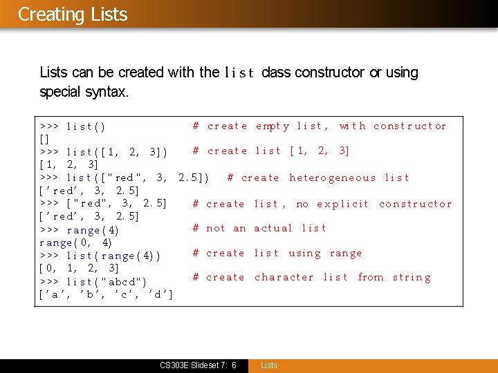 Creating Lists can be created with the l i s t class constructor or