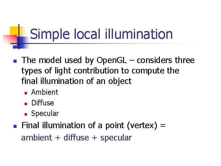 Simple local illumination n The model used by Open. GL – considers three types