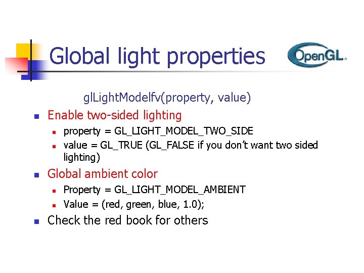 Global light properties n gl. Light. Modelfv(property, value) Enable two-sided lighting n n n