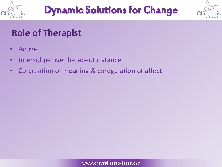 Dynamic Solutions for Change Role of Therapist • Active • Intersubjective therapeutic stance •