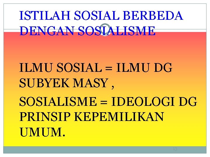 ISTILAH SOSIAL BERBEDA DENGAN SOSIALISME ILMU SOSIAL = ILMU DG SUBYEK MASY , SOSIALISME
