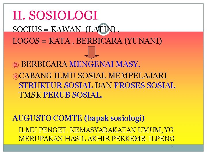 II. SOSIOLOGI SOCIUS = KAWAN (LATIN) , LOGOS = KATA , BERBICARA (YUNANI) ®