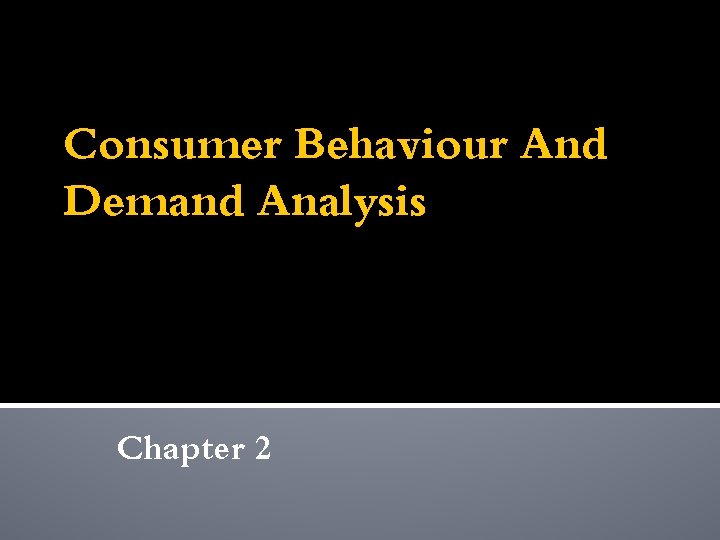 Consumer Behaviour And Demand Analysis Chapter 2 