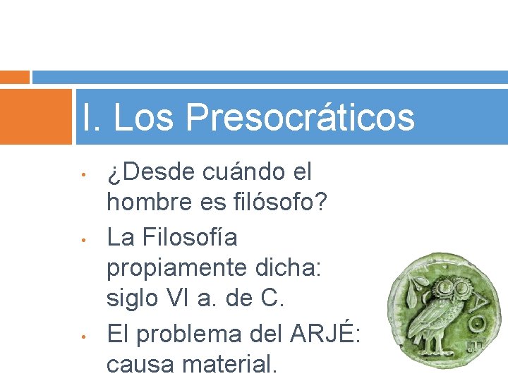 I. Los Presocráticos • • • ¿Desde cuándo el hombre es filósofo? La Filosofía