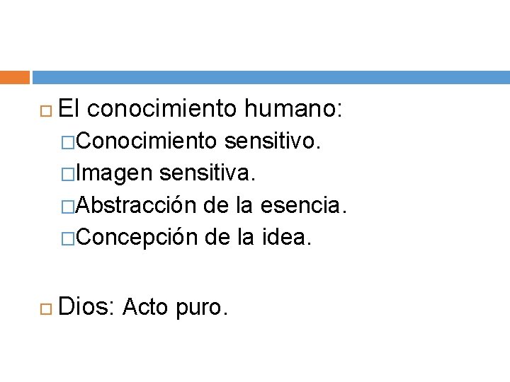  El conocimiento humano: �Conocimiento sensitivo. �Imagen sensitiva. �Abstracción de la esencia. �Concepción de