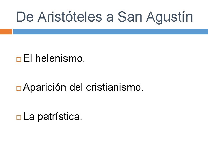 De Aristóteles a San Agustín El helenismo. Aparición del cristianismo. La patrística. 