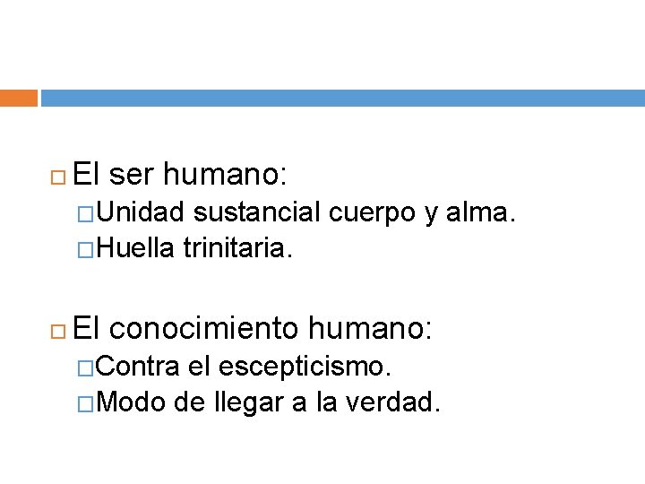  El ser humano: �Unidad sustancial cuerpo y alma. �Huella trinitaria. El conocimiento humano: